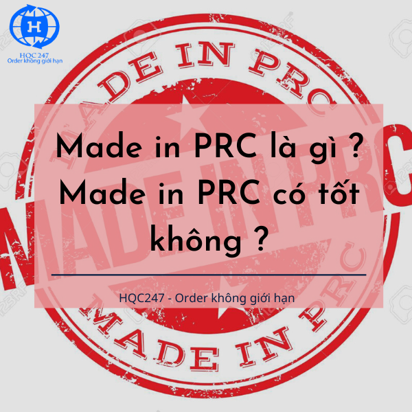 Made in PRC là gì ? Made in PRC có tốt không