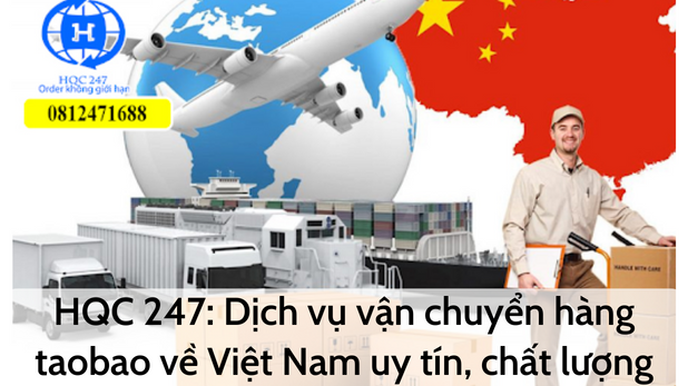 HQC 247: Dịch vụ vận chuyển hàng taobao về Việt Nam uy tín, chất lượng