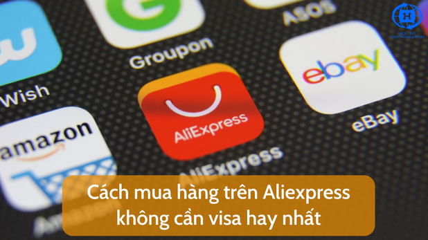 Cach mua hang tren Aliexpress khong can visa hay nhat
