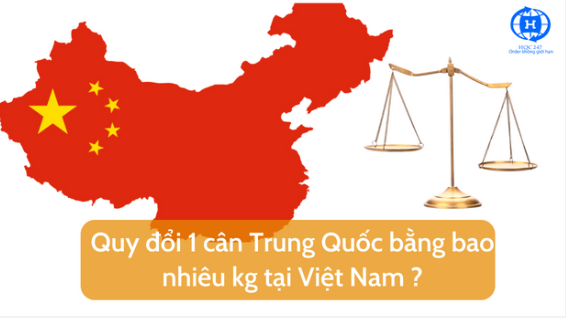 Quy doi 1 can Trung Quoc bang bao nhieu kg tai Viet Nam
